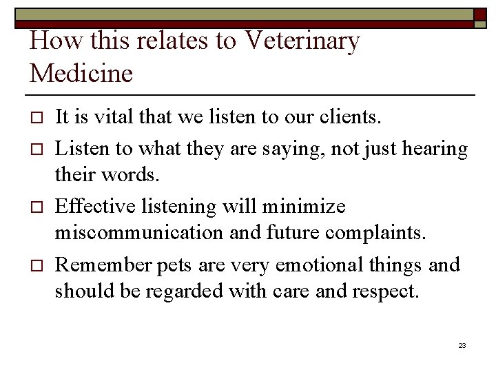 How this relates to Veterinary Medicine o o It is vital that we listen