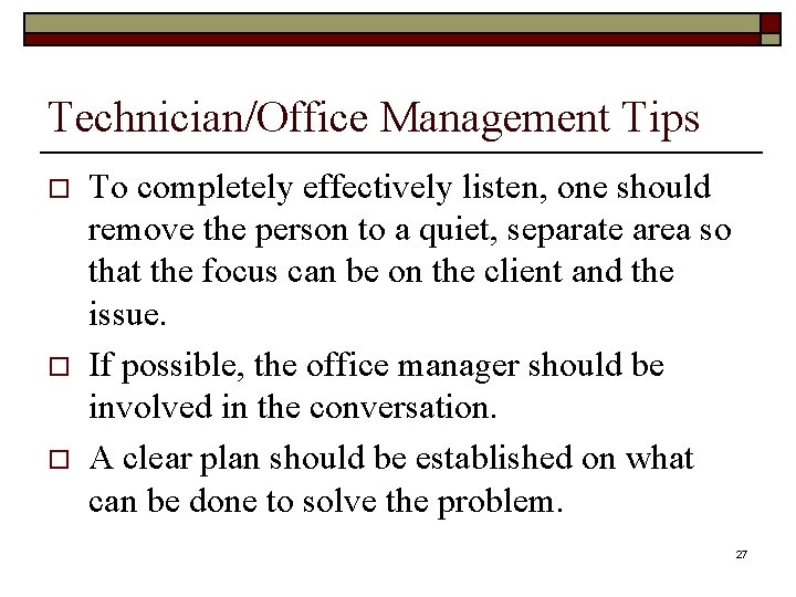 Technician/Office Management Tips o o o To completely effectively listen, one should remove the