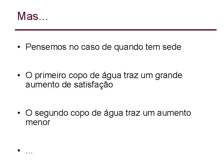 Mas… • Pensemos no caso de quando tem sede • O primeiro copo de Mas… • Pensemos no caso de quando tem sede • O primeiro copo de