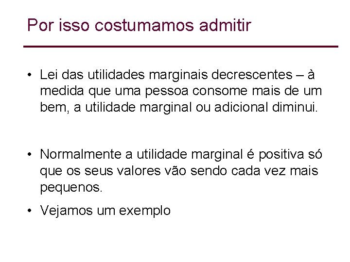 Por isso costumamos admitir • Lei das utilidades marginais decrescentes – à medida que Por isso costumamos admitir • Lei das utilidades marginais decrescentes – à medida que