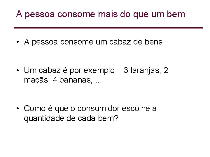 A pessoa consome mais do que um bem • A pessoa consome um cabaz A pessoa consome mais do que um bem • A pessoa consome um cabaz