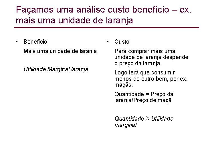 Façamos uma análise custo benefício – ex. mais uma unidade de laranja • Benefício Façamos uma análise custo benefício – ex. mais uma unidade de laranja • Benefício