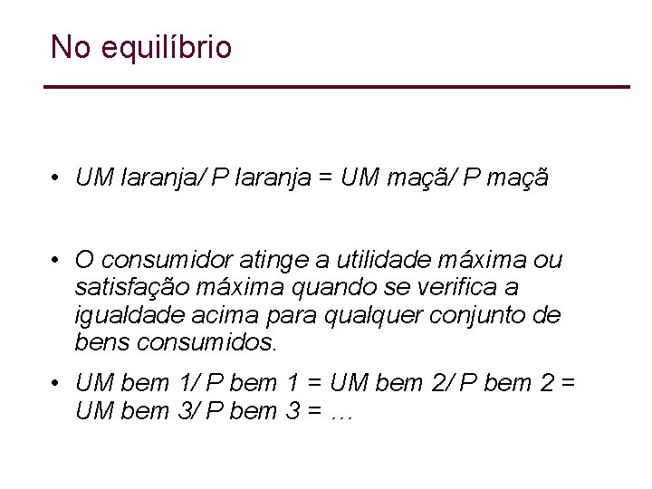 No equilíbrio • UM laranja/ P laranja = UM maçã/ P maçã • O No equilíbrio • UM laranja/ P laranja = UM maçã/ P maçã • O