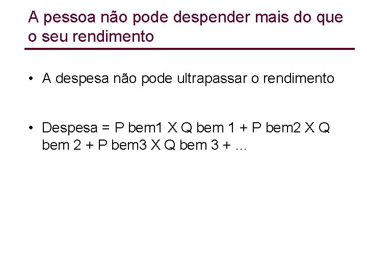 A pessoa não pode despender mais do que o seu rendimento • A despesa A pessoa não pode despender mais do que o seu rendimento • A despesa
