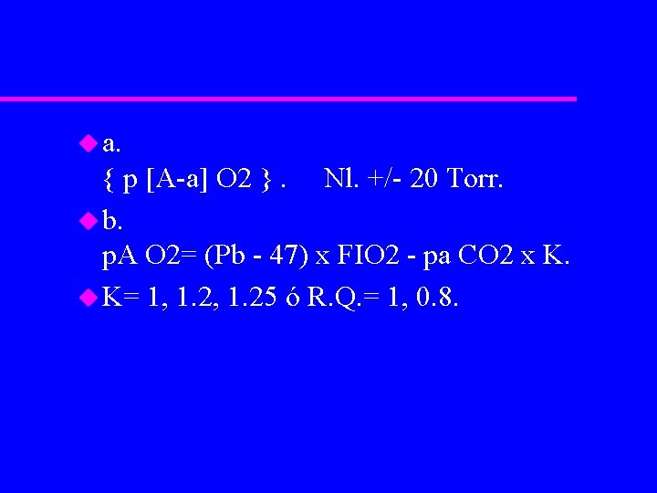 u a. { p [A-a] O 2 }. Nl. +/- 20 Torr. u b.