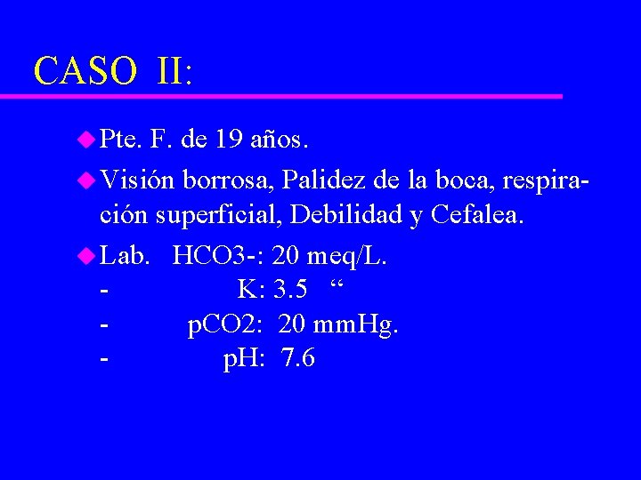 CASO II: u Pte. F. de 19 años. u Visión borrosa, Palidez de la