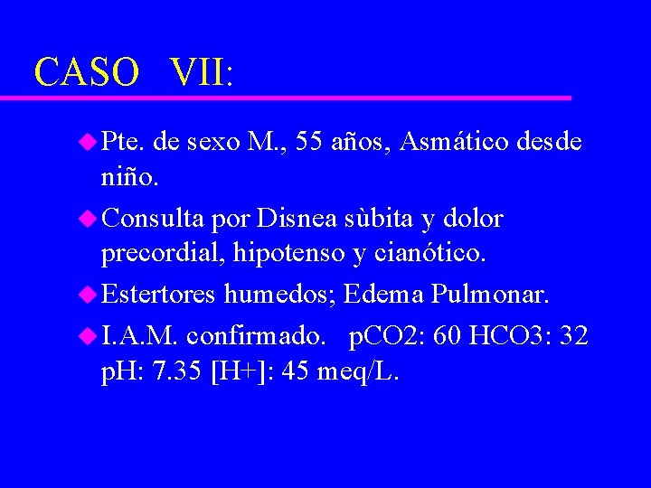 CASO VII: u Pte. de sexo M. , 55 años, Asmático desde niño. u