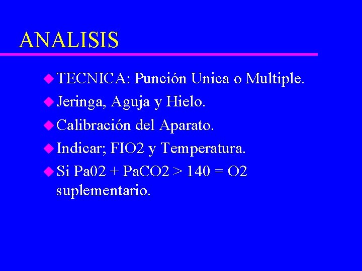 ANALISIS u TECNICA: Punción Unica o Multiple. u Jeringa, Aguja y Hielo. u Calibración