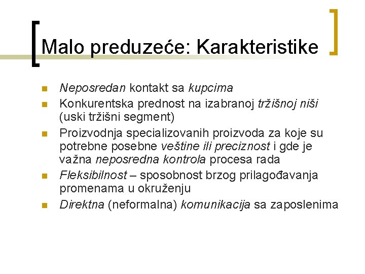 Malo preduzeće: Karakteristike n n n Neposredan kontakt sa kupcima Konkurentska prednost na izabranoj