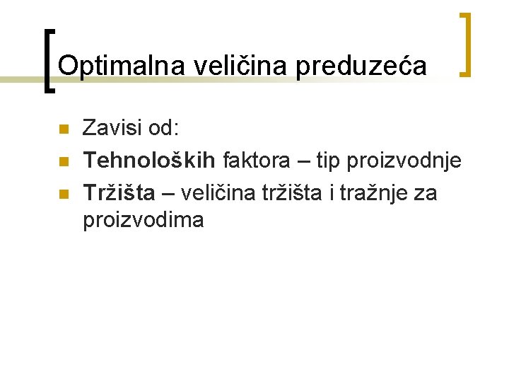 Optimalna veličina preduzeća n n n Zavisi od: Tehnoloških faktora – tip proizvodnje Tržišta