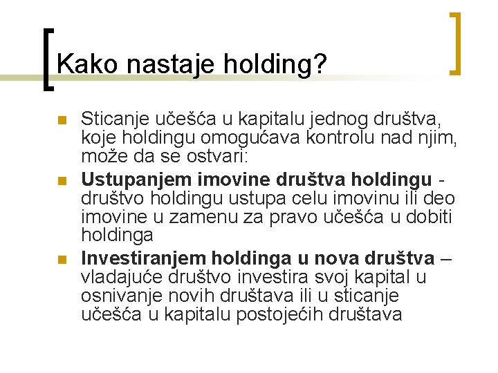 Kako nastaje holding? n n n Sticanje učešća u kapitalu jednog društva, koje holdingu