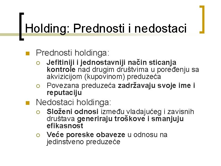 Holding: Prednosti i nedostaci n Prednosti holdinga: ¡ ¡ n Jefitiniji i jednostavniji način