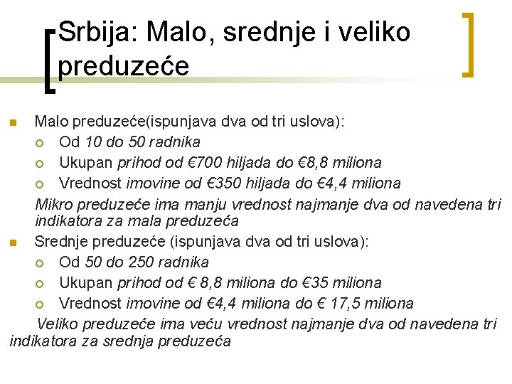 Srbija: Malo, srednje i veliko preduzeće Malo preduzeće(ispunjava dva od tri uslova): ¡ Od