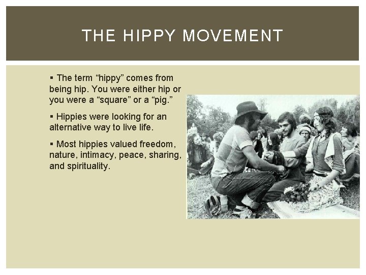 THE HIPPY MOVEMENT § The term “hippy” comes from being hip. You were either