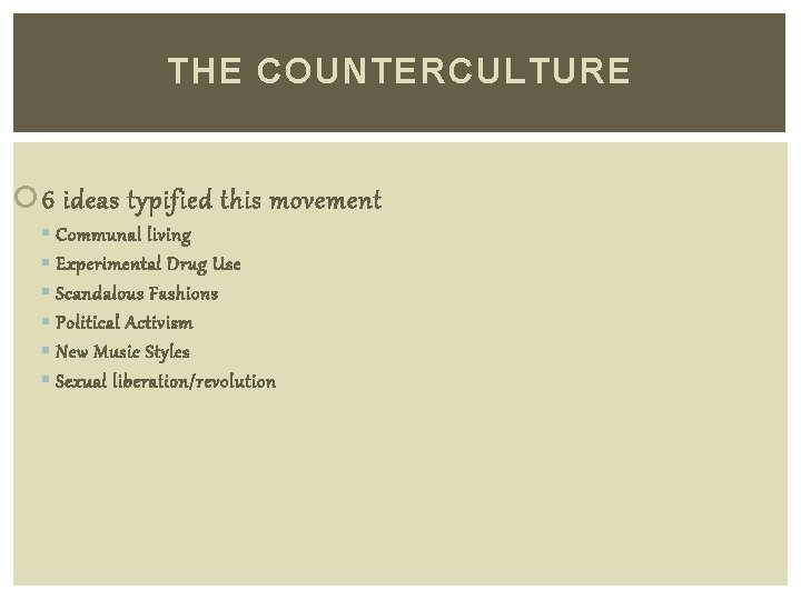 THE COUNTERCULTURE 6 ideas typified this movement § Communal living § Experimental Drug Use