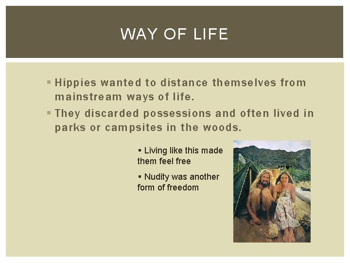 WAY OF LIFE § Hippies wanted to distance themselves from mainstream ways of life.