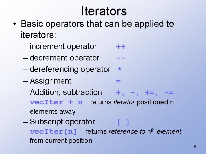 Iterators • Basic operators that can be applied to iterators: – increment operator ++