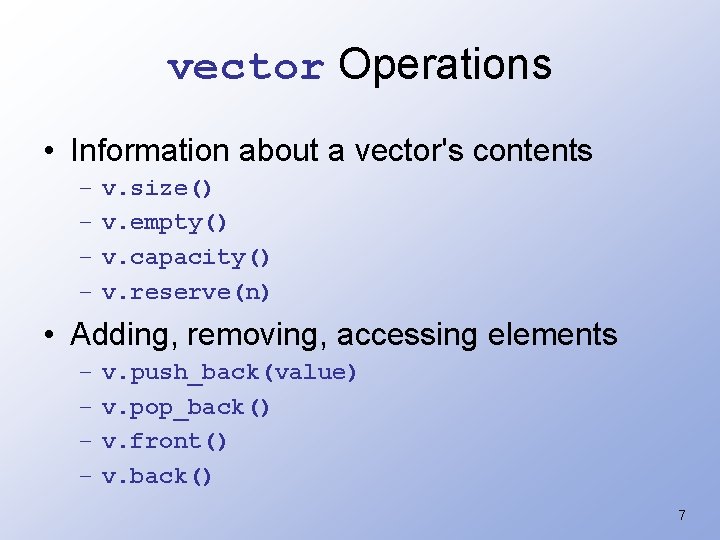 vector Operations • Information about a vector's contents – – v. size() v. empty()