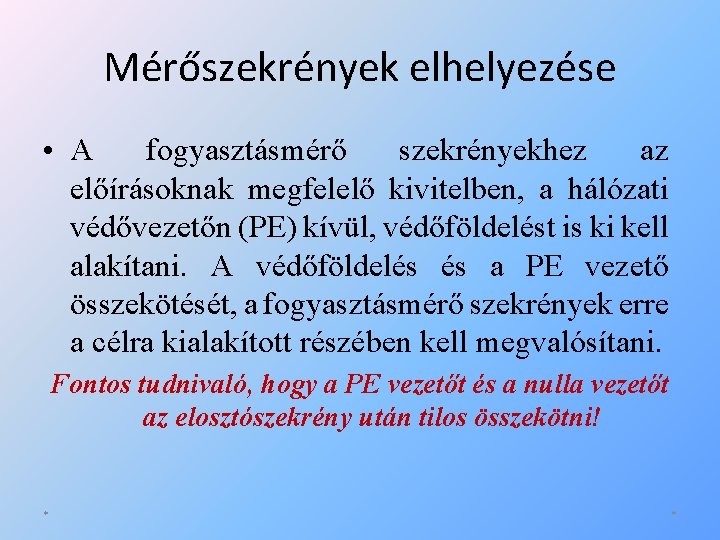 Mérőszekrények elhelyezése • A fogyasztásmérő szekrényekhez az előírásoknak megfelelő kivitelben, a hálózati védővezetőn (PE)