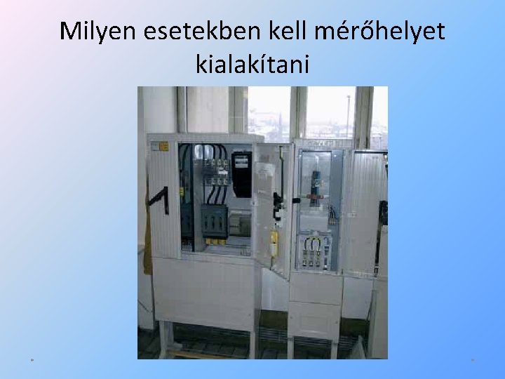 Milyen esetekben kell mérőhelyet kialakítani * * 