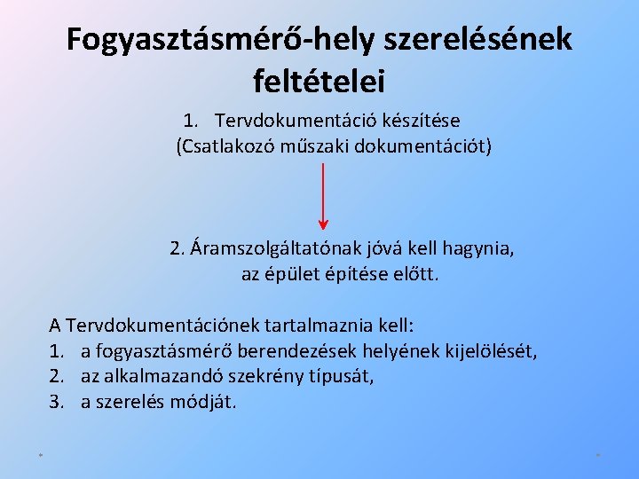 Fogyasztásmérő-hely szerelésének feltételei 1. Tervdokumentáció készítése (Csatlakozó műszaki dokumentációt) 2. Áramszolgáltatónak jóvá kell hagynia, Fogyasztásmérő-hely szerelésének feltételei 1. Tervdokumentáció készítése (Csatlakozó műszaki dokumentációt) 2. Áramszolgáltatónak jóvá kell hagynia,