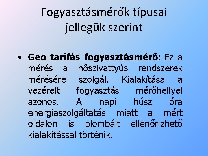 Fogyasztásmérők típusai jellegük szerint • Geo tarifás fogyasztásmérő: Ez a mérés a hőszivattyús rendszerek Fogyasztásmérők típusai jellegük szerint • Geo tarifás fogyasztásmérő: Ez a mérés a hőszivattyús rendszerek