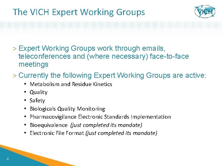 The VICH Expert Working Groups > Expert Working Groups work through emails, teleconferences and