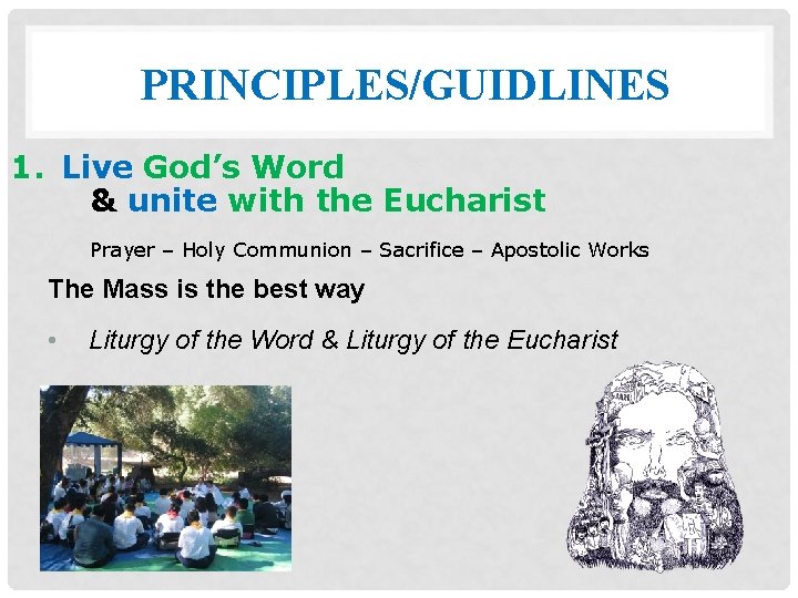 PRINCIPLES/GUIDLINES 1. Live God’s Word & unite with the Eucharist Prayer – Holy Communion