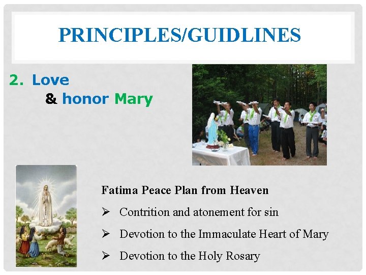 PRINCIPLES/GUIDLINES 2. Love & honor Mary Fatima Peace Plan from Heaven Ø Contrition and