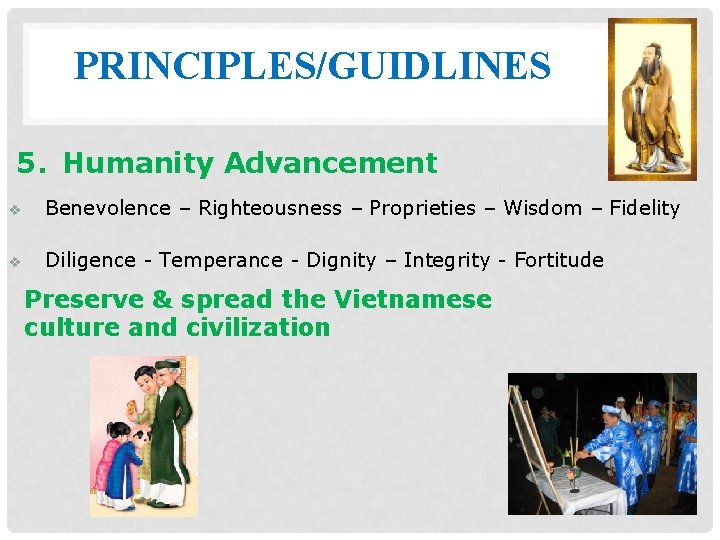 PRINCIPLES/GUIDLINES 5. Humanity Advancement v Benevolence – Righteousness – Proprieties – Wisdom – Fidelity