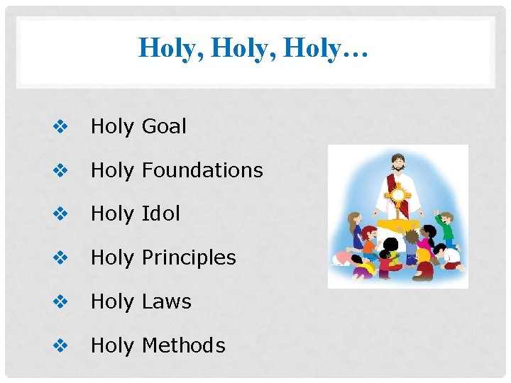 Holy, Holy… v Holy Goal v Holy Foundations v Holy Idol v Holy Principles