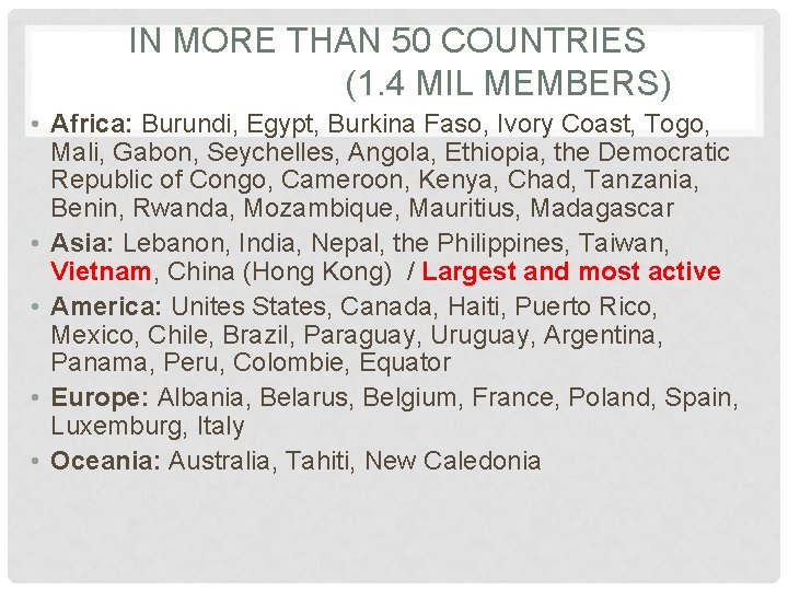 IN MORE THAN 50 COUNTRIES (1. 4 MIL MEMBERS) • Africa: Burundi, Egypt, Burkina