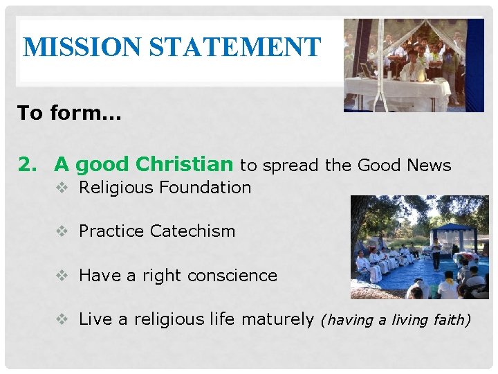 MISSION STATEMENT To form… 2. A good Christian to spread the Good News v