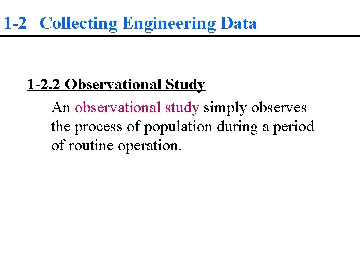 1 -2 Collecting Engineering Data 1 -2. 2 Observational Study An observational study simply