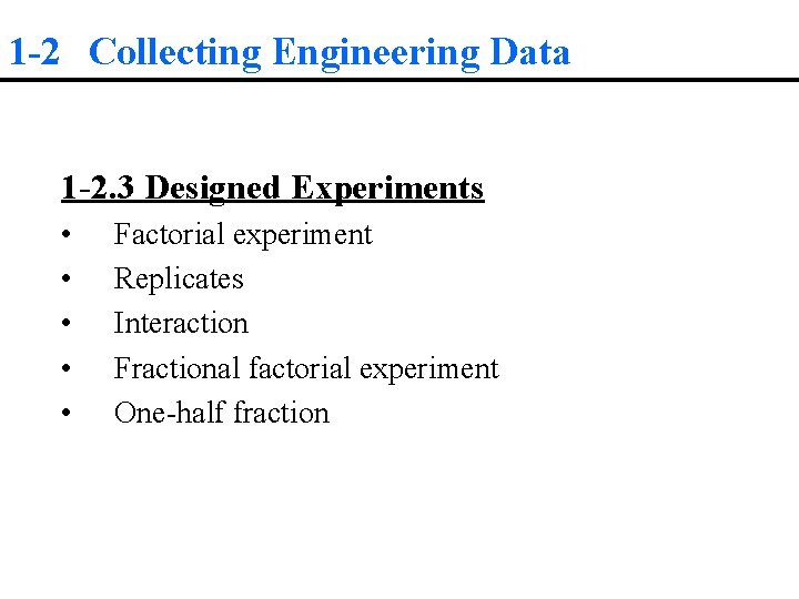 1 -2 Collecting Engineering Data 1 -2. 3 Designed Experiments • • • Factorial