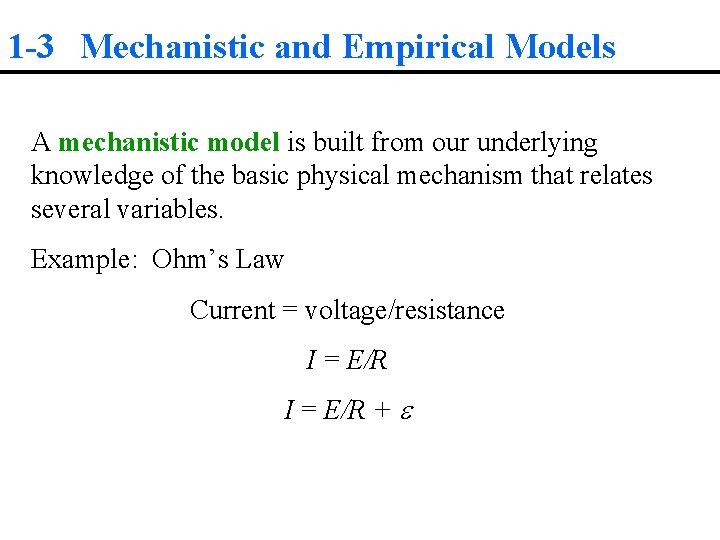 1 -3 Mechanistic and Empirical Models A mechanistic model is built from our underlying