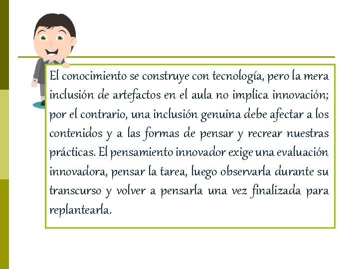 El conocimiento se construye con tecnología, pero la mera inclusión de artefactos en el