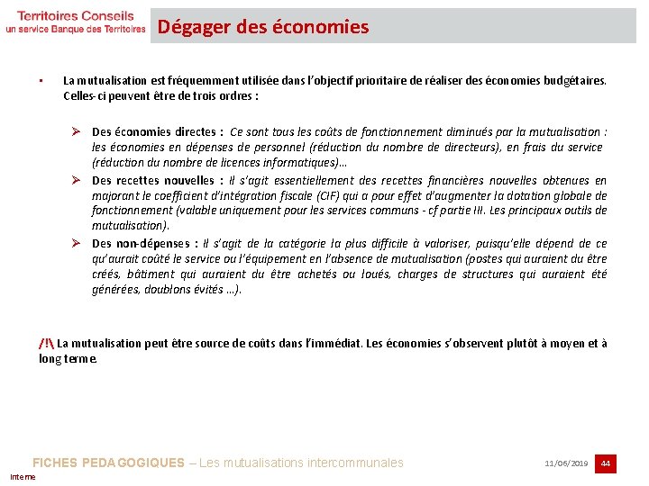 Dégager des économies • La mutualisation est fréquemment utilisée dans l’objectif prioritaire de réaliser