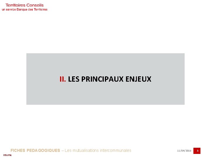 II. LES PRINCIPAUX ENJEUX FICHES PEDAGOGIQUES – Les mutualisations intercommunales Interne 11/06/2019 5 