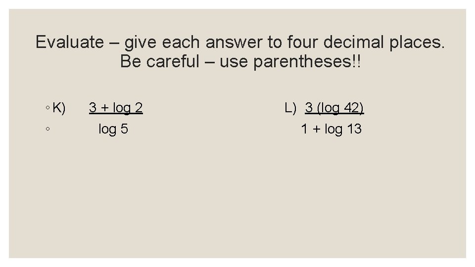 Evaluate – give each answer to four decimal places. Be careful – use parentheses!!