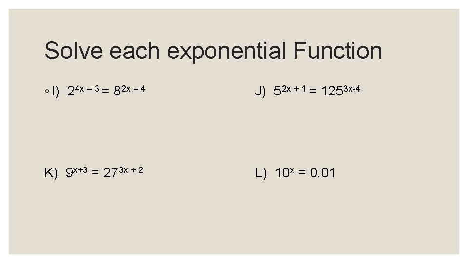 Solve each exponential Function ◦ I) 24 x – 3 = 82 x –