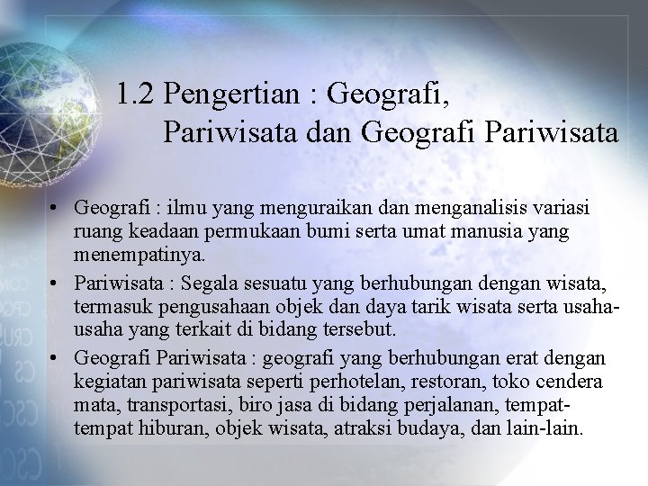 1. 2 Pengertian : Geografi, Pariwisata dan Geografi Pariwisata • Geografi : ilmu yang