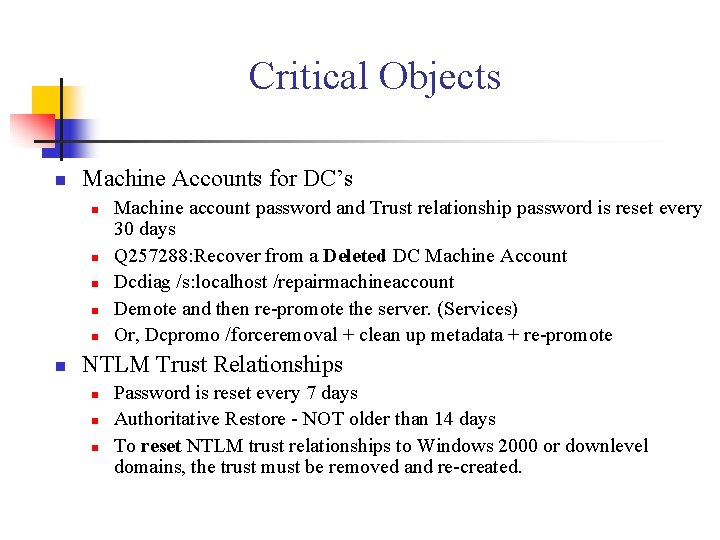 Critical Objects n Machine Accounts for DC’s n n n Machine account password and