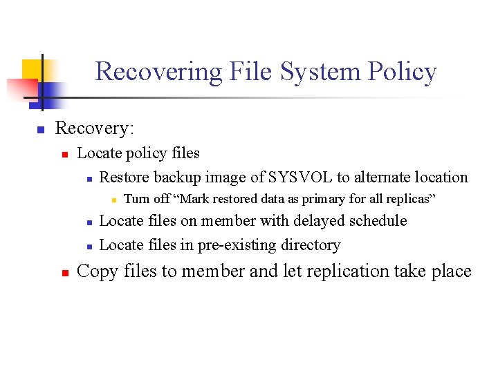 Recovering File System Policy n Recovery: n Locate policy files n Restore backup image