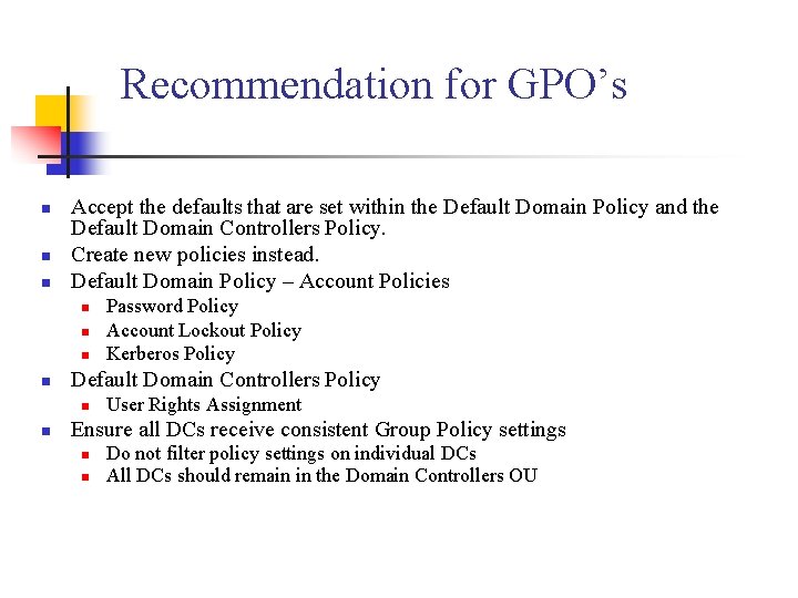 Recommendation for GPO’s n n n Accept the defaults that are set within the