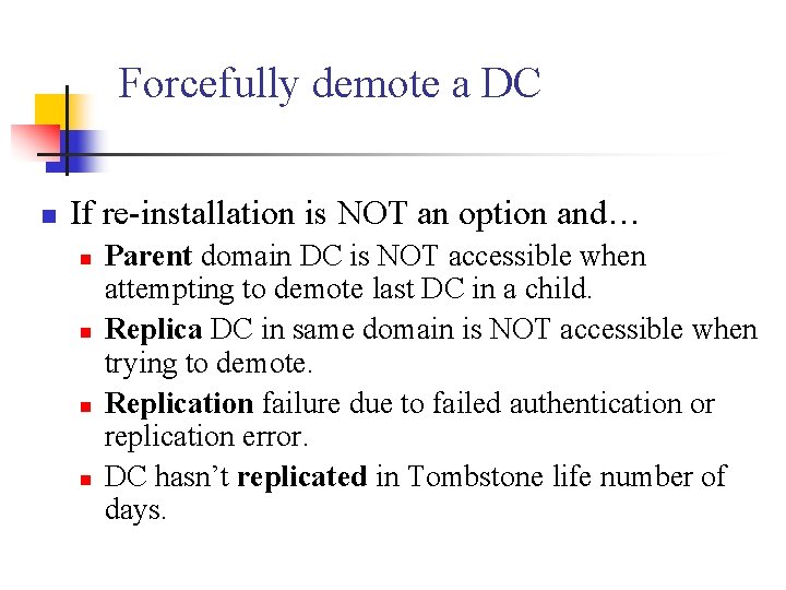 Forcefully demote a DC n If re-installation is NOT an option and… n n