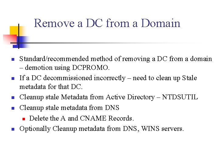 Remove a DC from a Domain n n Standard/recommended method of removing a DC