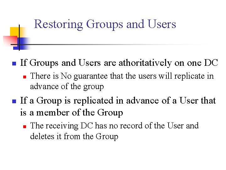 Restoring Groups and Users n If Groups and Users are athoritatively on one DC