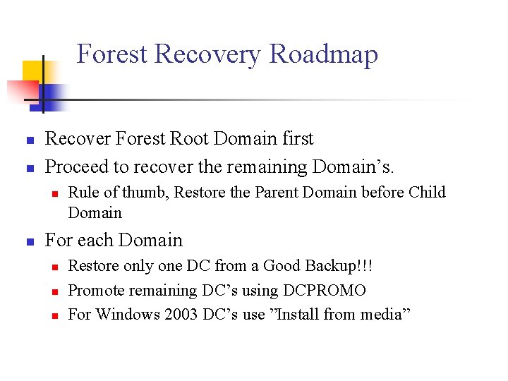 Forest Recovery Roadmap n n Recover Forest Root Domain first Proceed to recover the