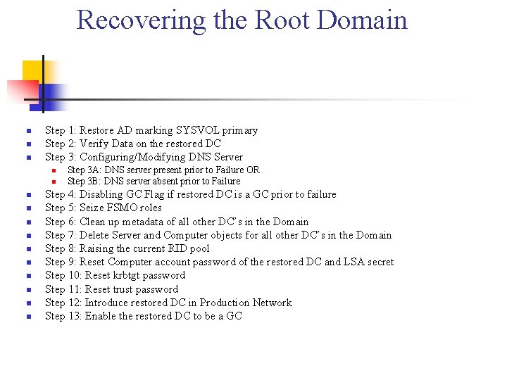 Recovering the Root Domain n Step 1: Restore AD marking SYSVOL primary Step 2: